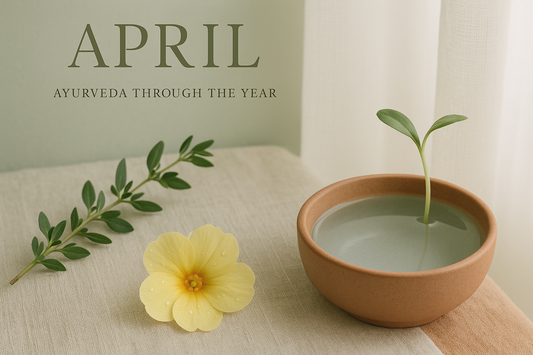Ayurveda Through the Year: April